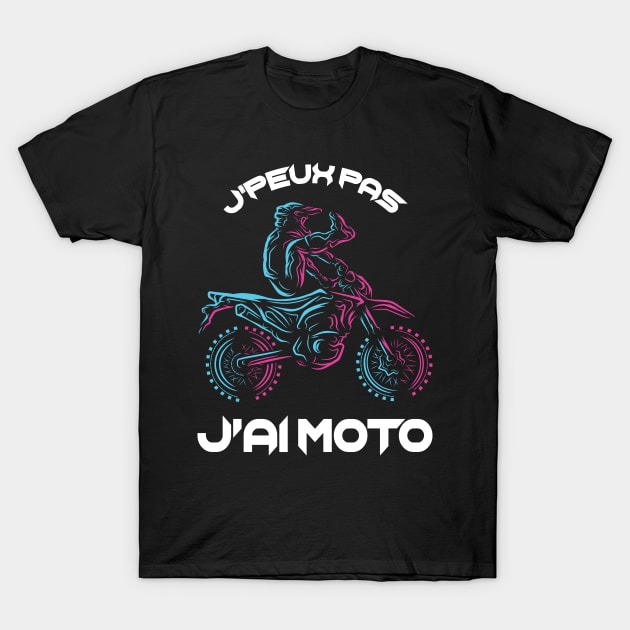 Humour Motar J'peux Pas J'Ai Moto T-Shirt by savariya